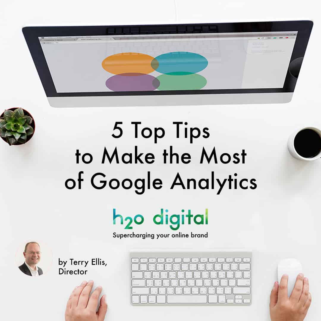 5-Top-Tips-to-Make-the-Most-of-Google-Analytics-Nottingham-h2o-digital