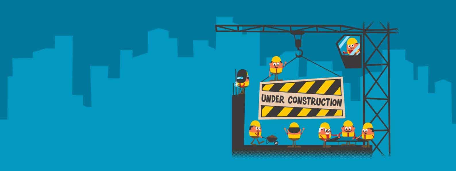 WHAT DOES UNDER CONSTRUCTION MEAN?